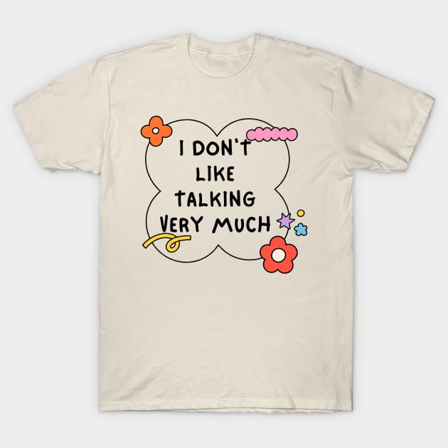 I Don't Like Talking Very Much T-Shirt by Messijoun